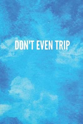 Book cover for Don't Even Trip