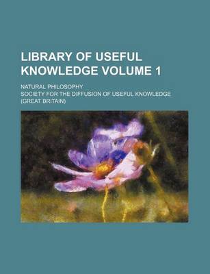 Book cover for Library of Useful Knowledge Volume 1; Natural Philosophy