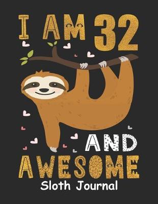 Book cover for I Am 32 And Awesome Sloth Journal