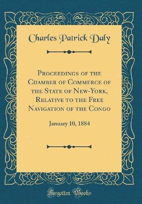 Book cover for Proceedings of the Chamber of Commerce of the State of New-York, Relative to the Free Navigation of the Congo