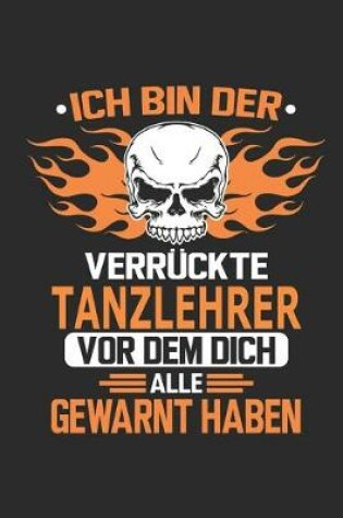 Cover of Ich bin der verruckte Tanzlehrer vor dem dich alle gewarnt haben