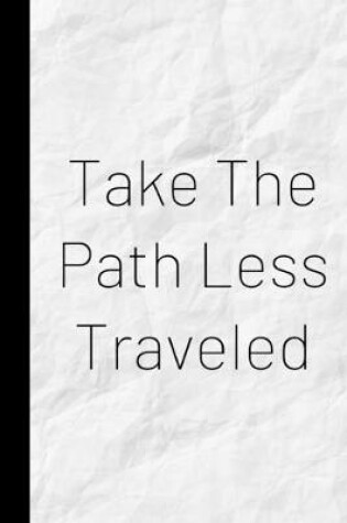 Cover of Take The Path Less Traveled