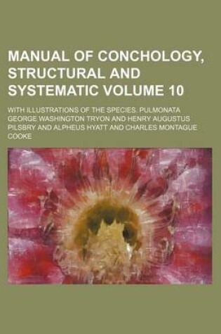 Cover of Manual of Conchology, Structural and Systematic Volume 10; With Illustrations of the Species. Pulmonata