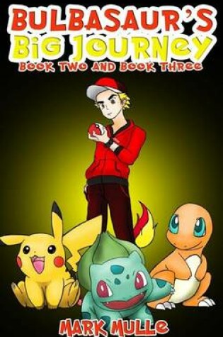 Cover of Bulbasaur's Big Journey, Book Two and Book Three (an Unofficial Pokemon Go Diary Book for Kids Ages 6 - 12 (Preteen)