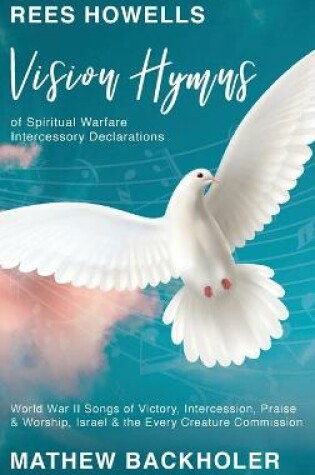 Cover of Rees Howells, Vision Hymns of Spiritual Warfare Intercessory Declarations