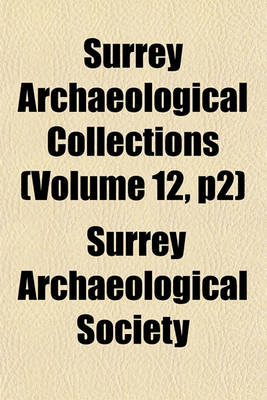 Book cover for Surrey Archaeological Collections (Volume 12, P2)