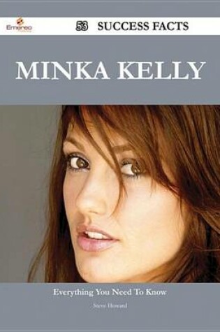 Cover of Minka Kelly 53 Success Facts - Everything You Need to Know about Minka Kelly