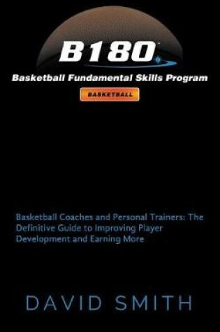 Cover of B180 Basketball Fundamental Skills Program: Basketball Coaches and Personal Trainers