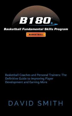 Book cover for B180 Basketball Fundamental Skills Program: Basketball Coaches and Personal Trainers