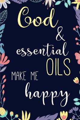 Book cover for God and Essential Oils Make Me Happy