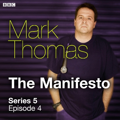 Book cover for Mark Thomas  The Manifesto  Series 5  Episode 4