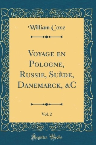 Cover of Voyage En Pologne, Russie, Suède, Danemarck, &c, Vol. 2 (Classic Reprint)