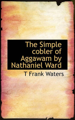 Book cover for The Simple Cobler of Aggawam by Nathaniel Ward