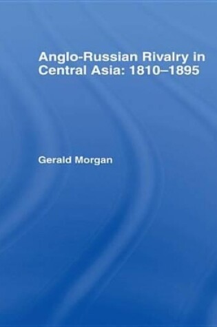 Cover of Anglo-Russian Rivalry in Central Asia 1810-1895