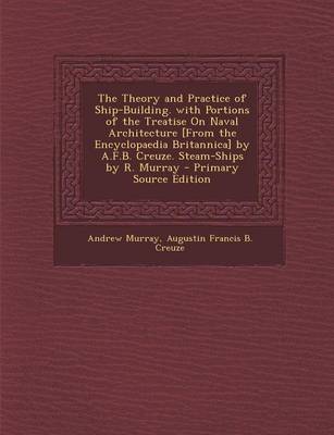 Book cover for The Theory and Practice of Ship-Building. with Portions of the Treatise on Naval Architecture [From the Encyclopaedia Britannica] by A.F.B. Creuze. St