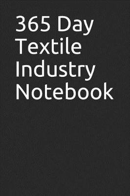 Book cover for 365 Day Textile Industry Notebook