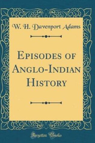 Cover of Episodes of Anglo-Indian History (Classic Reprint)