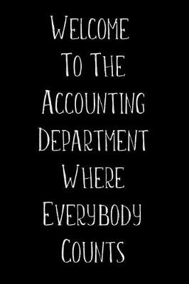 Book cover for Welcome To The Accounting Department Where Everybody Counts