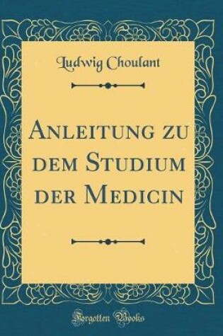 Cover of Anleitung zu dem Studium der Medicin (Classic Reprint)