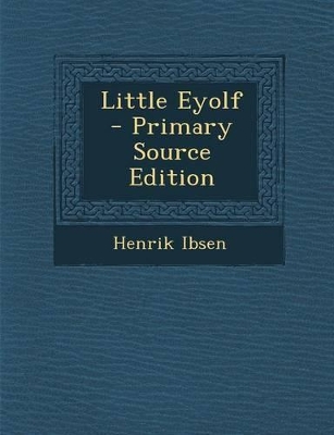 Book cover for Little Eyolf - Primary Source Edition