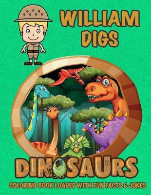 Book cover for William Digs Dinosaurs Coloring Book Loaded With Fun Facts & Jokes