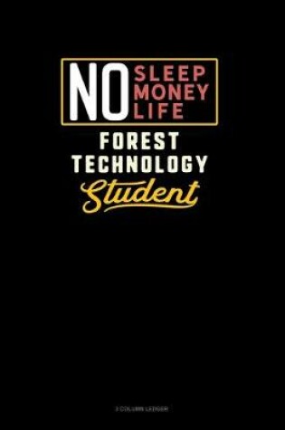 Cover of No Sleep. No Money. No Life. Forest Technology Student