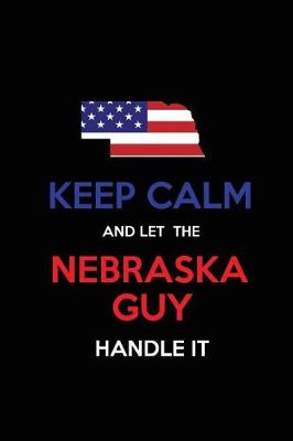 Book cover for Keep Calm and Let the Nebraska Guy Handle It