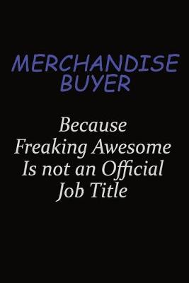 Book cover for Merchandise Buyer Because Freaking Awesome Is Not An Official Job Title