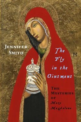 Book cover for The Fly in the Ointment: the Mysteries of Mary Magdalene