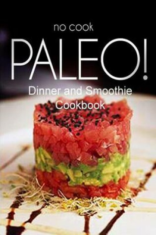 Cover of No-Cook Paleo! - Dinner and Smoothie Cookbook