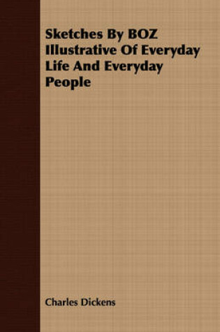 Cover of Sketches By BOZ Illustrative Of Everyday Life And Everyday People