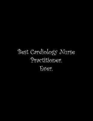 Book cover for Best Cardiology Nurse Practitioner. Ever