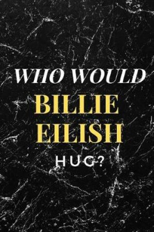 Cover of Who Would Billie Eilish Hug?