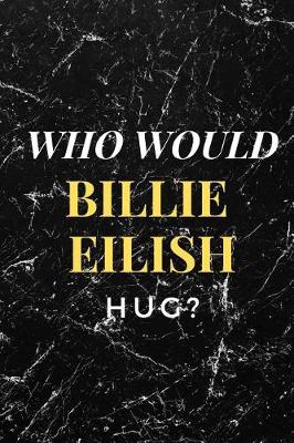 Cover of Who Would Billie Eilish Hug?