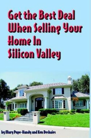 Cover of Get the Best Deal When Selling Your Home in the Silicon Valley