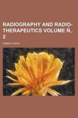 Cover of Radiography and Radio-Therapeutics Volume N . 2