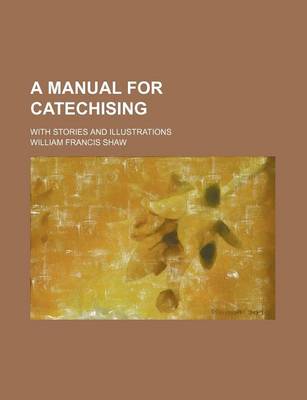 Book cover for A Manual for Catechising; With Stories and Illustrations