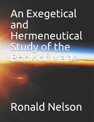 Book cover for An Exegetical and Hermeneutical Study of the Book of Mark