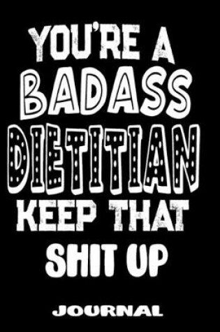 Cover of You're A Badass Dietitian Keep That Shit Up