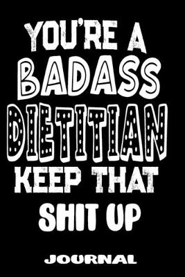 Book cover for You're A Badass Dietitian Keep That Shit Up