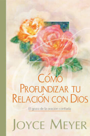Cover of Como Profundizar Tu Relacion Con Dios