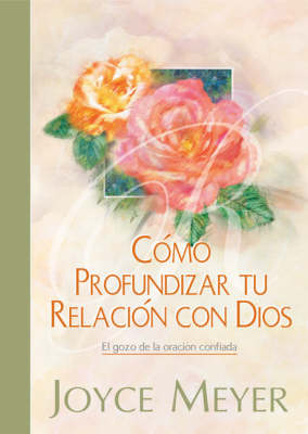 Book cover for Como Profundizar Tu Relacion Con Dios