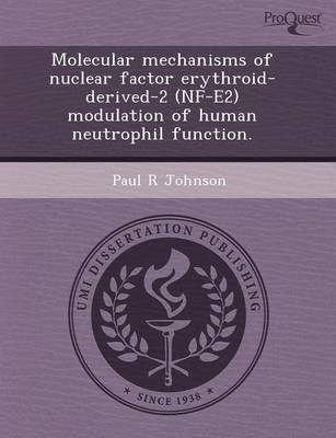 Book cover for Molecular Mechanisms of Nuclear Factor Erythroid-Derived-2 (Nf-E2) Modulation of Human Neutrophil Function