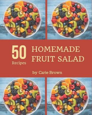 Book cover for 50 Homemade Fruit Salad Recipes