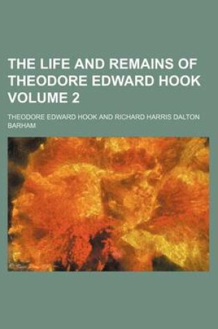 Cover of The Life and Remains of Theodore Edward Hook Volume 2