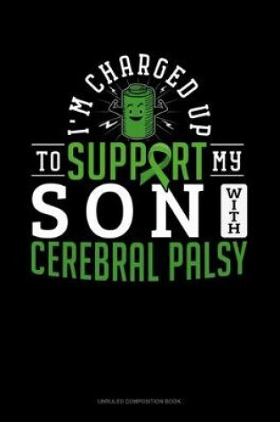 Cover of I'm Charged Up To Support My Son With Cerebral Palsy