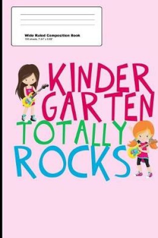 Cover of Kindergarten Totally Rocks Wide Ruled Composition Book
