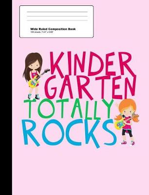 Book cover for Kindergarten Totally Rocks Wide Ruled Composition Book