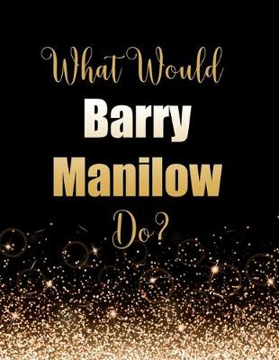 Book cover for What Would Barry Manilow Do?