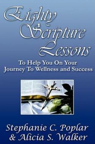 Cover of Eighty Scripture Lessons to Help You on Your Journey to Wellness and Success